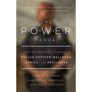 American Psychological Association The Power Manual : A Step-By-Step Guide To Improving Police Officer Wellness, Ethics, And Resilience