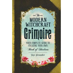 Adams Media Corporation The Modern Witchcraft Grimoire : Your Complete Guide To Creating Your Own Book Of Shadows