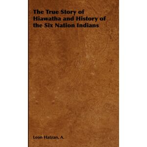 Read Books The True Story Of Hiawatha And History Of The Six Nation Indians