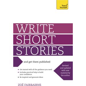John Murray Press Write Short Stories And Get Them Published : Your Practical Guide To Writing Compelling Short Fiction