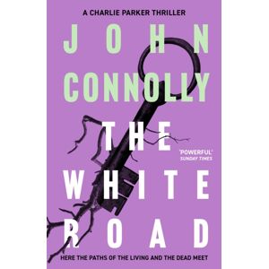 Hodder & Stoughton The White Road : Private Investigator Charlie Parker Takes On Evil In The Fourth Novel In The Globally selling Series