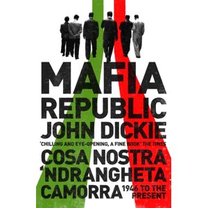 Hodder & Stoughton Mafia Republic: Italy'S Criminal Curse. Cosa Nostra, 'Ndrangheta And Camorra From 1946 To The Present