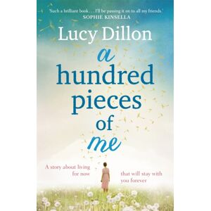 Hodder & Stoughton A Hundred Pieces Of Me : An Emotional And Heart-Warming Story About Living For Now That Will Stay With You Forever