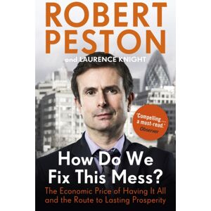 Hodder & Stoughton How Do We Fix This Mess? The Economic Price Of Having It All, And The Route To Lasting Prosperity