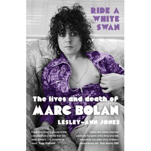 Hodder & Stoughton Ride A White Swan : The Lives And Death Of Marc Bolan