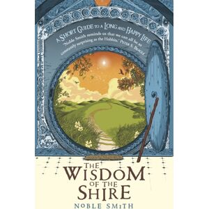 Hodder & Stoughton The Wisdom Of The Shire : A Short Guide To A Long And Happy Life