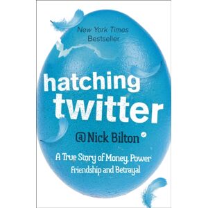 Hodder & Stoughton Hatching Twitter : A True Story Of Money, Power, Friendship And Betrayal