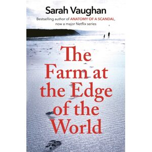 Hodder & Stoughton The Farm At The Edge Of The World : The Unputdownable Page-Turner From selling Author Of Anatomy Of A Scandal, Soon To Be A Major Netflix Series