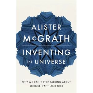 John Murray Press Inventing The Universe : Why We Can'T Stop Talking About Science, Faith And God
