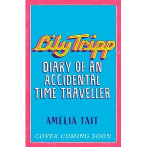 Hachette Children's Group Lily Tripp: Diary Of An Accidental Time Traveller