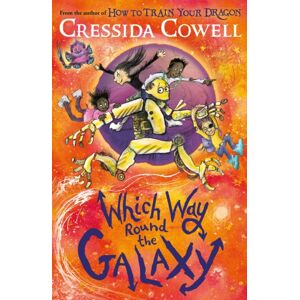 Hachette Children's Group Which Way Round The Galaxy : The 'Out-Of-This-World' Series From The Author Of How To Train Your Dragon