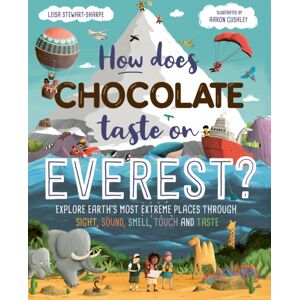 Hachette Children's Group How Does Chocolate Taste On Everest? : Explore Earth'S Most Extreme Places Through Sight, Sound, Smell, Touch And Taste