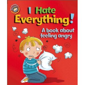 Hachette Children's Group Our Emotions And Behaviour: I Hate Everything!: A Book About Feeling Angry