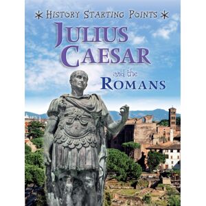 Hachette Children's Group History Starting Points: Julius Caesar And The Romans