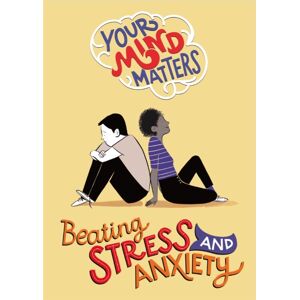 Hachette Children's Group Your Mind Matters: Beating Stress And Anxiety