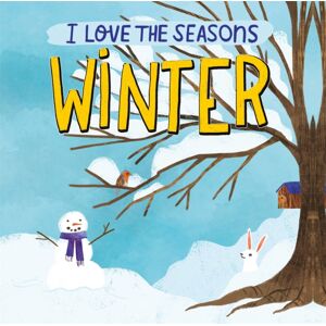 Hachette Children's Group I Love The Seasons: Winter : A Beautiful Non-Fiction Picture Book, Perfect For Seasonal Projects And Topics In The Early Years