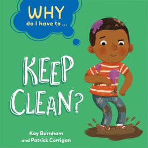 Hachette Children's Group Why Do I Have To ...: Keep Clean?