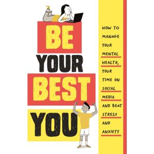 Hachette Children's Group Be Your You : How To Manage Your Mental Health, Your Time On Social Media And Beat Stress And Anxiety