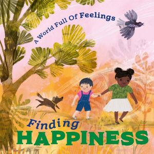 Hachette Children's Group A World Full Of Feelings: Finding Happiness
