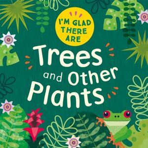 Hachette Children's Group I'M Glad There Are: Trees And Other Plants