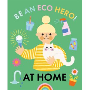 Hachette Children's Group Be An Eco Hero!: At Home