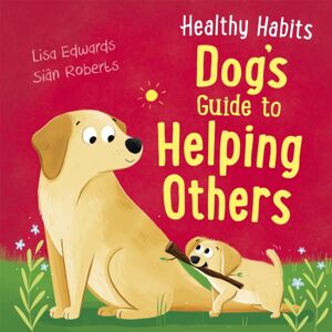 Hachette Children's Group Healthy Habits: Dog'S Guide To Helping Others