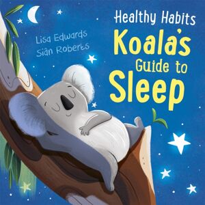 Hachette Children's Group Healthy Habits: Koala'S Guide To Sleep