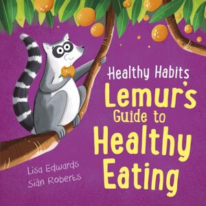 Hachette Children's Group Healthy Habits: Lemur'S Guide To Healthy Eating