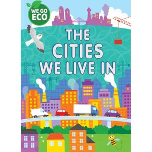 Hachette Children's Group We Go Eco: The Cities We Live In