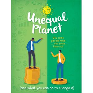 Hachette Children's Group Unequal Planet : Why Some People Have - And Some Have Not (And What You Can Do To Change It)