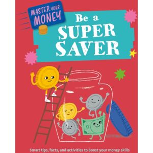 Hachette Children's Group Master Your Money: Be A Super Saver