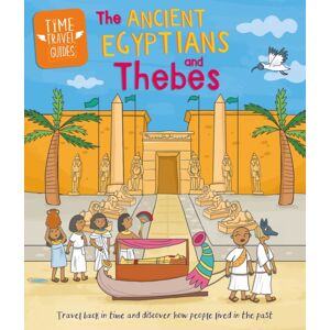 Hachette Children's Group Time Travel Guides: Ancient Egyptians And Thebes