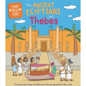 Hachette Children's Group Time Travel Guides: Ancient Egyptians And Thebes
