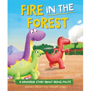 Hachette Children's Group A Dinosaur Story: Fire In The Forest : A Dinosaur Story About Being Polite