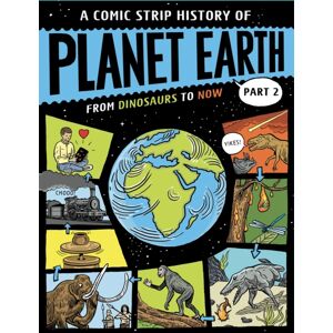 Hachette Children's Group A Comic Strip History Of Planet Earth: Part 2 From Dinosaurs To Now