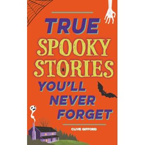 Hachette Children's Group True Stories You'Ll Never Forget: True Spooky Stories