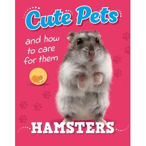 Hachette Children's Group Cute Pets! And How To Care For Them: Hamsters