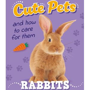 Hachette Children's Group Cute Pets! And How To Care For Them: Rabbits
