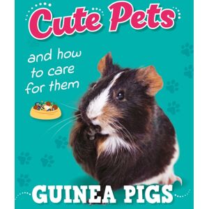 Hachette Children's Group Cute Pets! And How To Care For Them: Guinea Pigs