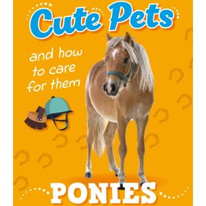 Hachette Children's Group Cute Pets! And How To Care For Them: Ponies