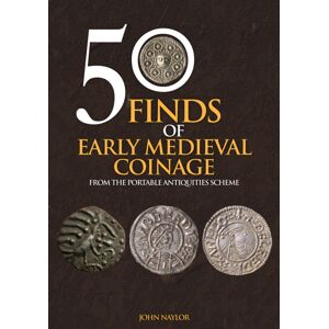 Amberley Publishing 50 Finds Of Early Medieval Coinage : From The Portable Antiquities Scheme