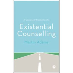 SAGE Publications Ltd A Concise Introduction To Existential Counselling
