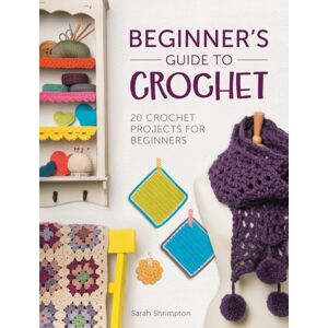 David & Charles Beginner'S Guide To Crochet : 20 Crochet Projects For Beginners