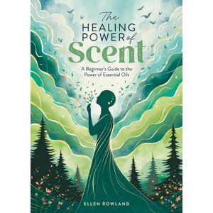 David & Charles The Healing Power Of Scent : A Beginner'S Guide To The Power Of Essential Oils