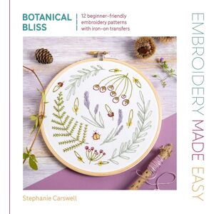 David & Charles Embroidery Made Easy: Botanical Bliss : 12 Beginner-Friendly Embroidery Patterns With Iron-On Transfers