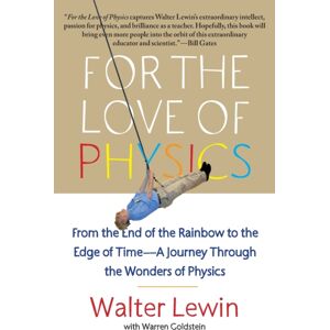 Simon & Schuster For The Love Of Physics : From The End Of The Rainbow To The Edge Of Time - A Journey Through The Wonders Of Physics