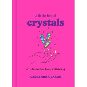 Union Square & Co. A Little Bit Of Crystals : An Introduction To Crystal Healing