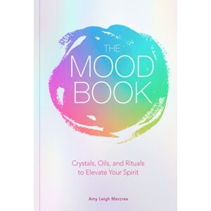 Union Square & Co. The Mood Book : Crystals, Oils, And Rituals To Elevate Your Spirit