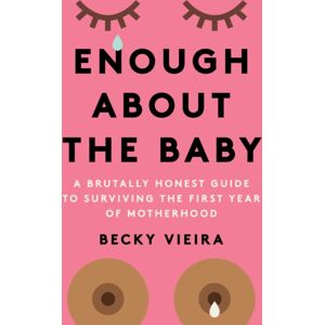 Union Square & Co. Enough About The Baby : A Brutally Honest Guide To Surviving The First Year Of Motherhood