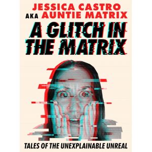 Union Square & Co. A Glitch In The Matrix : Tales Of The Unexplainable Unreal